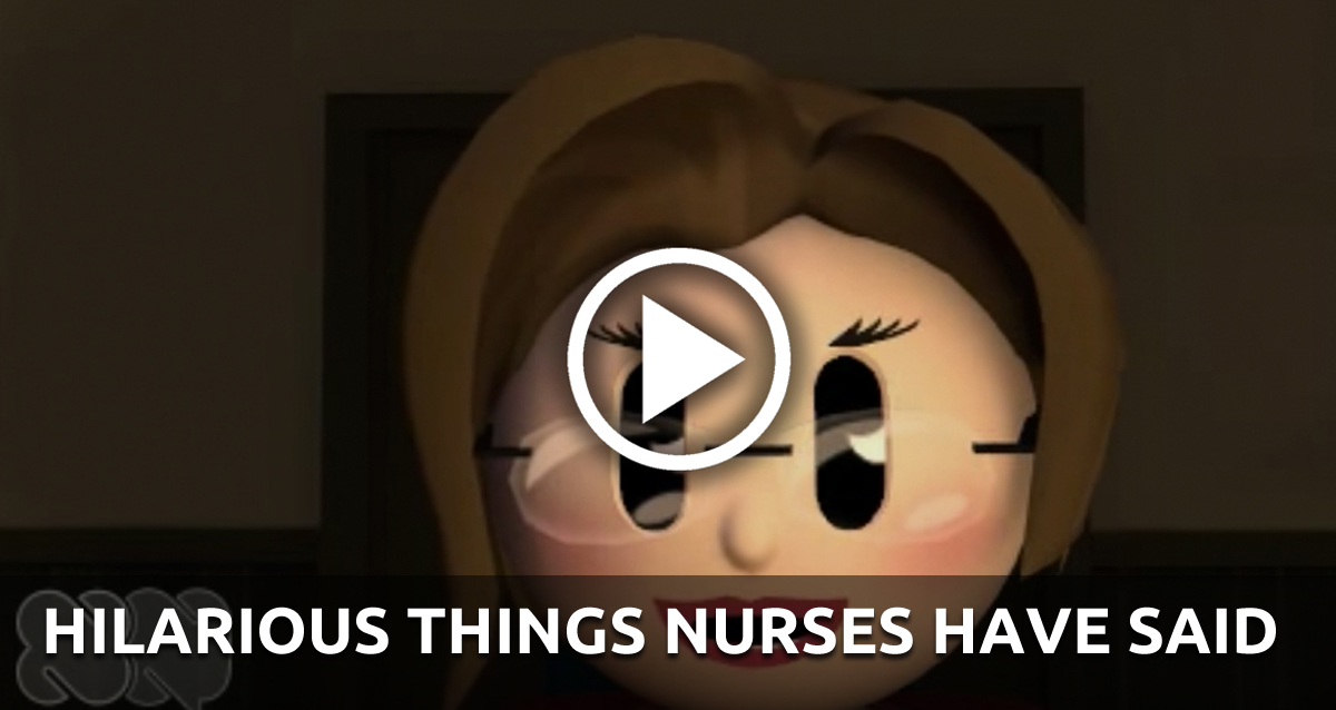 Hilarious Things Nurses Have Said - 2