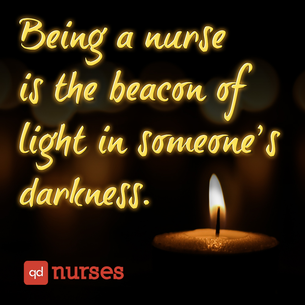 Being a nurse is the beacon of light in someone's darkness