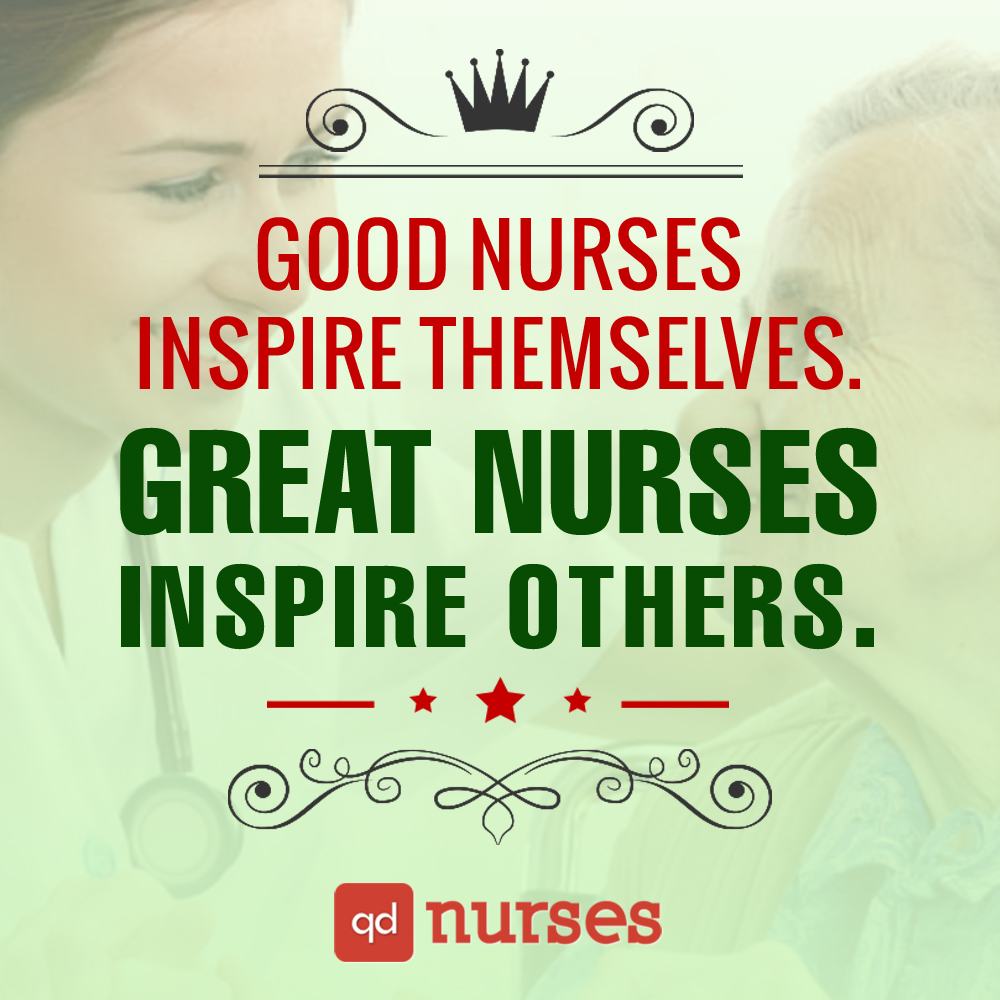 Good nurses inspire themselves. Great nurses inspire others