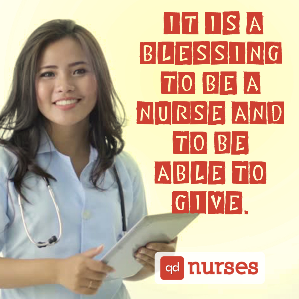 It is a blessing to be a nurse and to be able to give