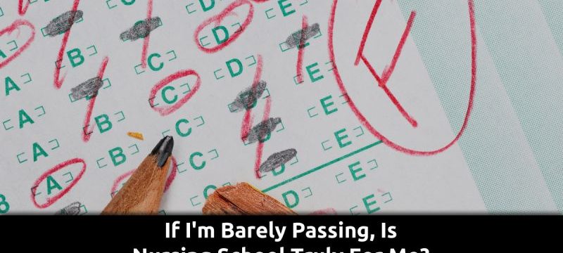 If I'm Barely Passing, Is Nursing School Truly For Me?