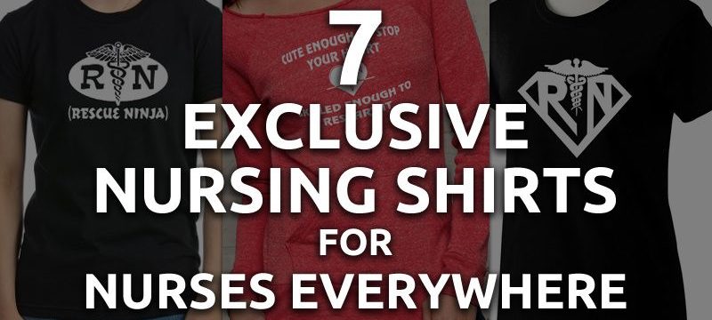 7 Exclusive Nursing Shirts for Nurses Everywhere