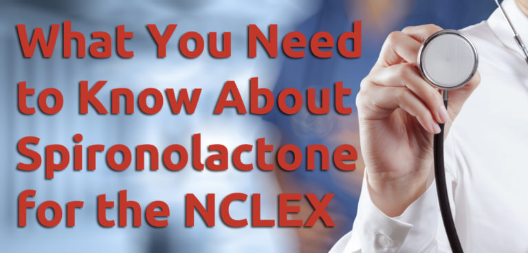 What You Need to Know About Spironolactone for the NCLEX