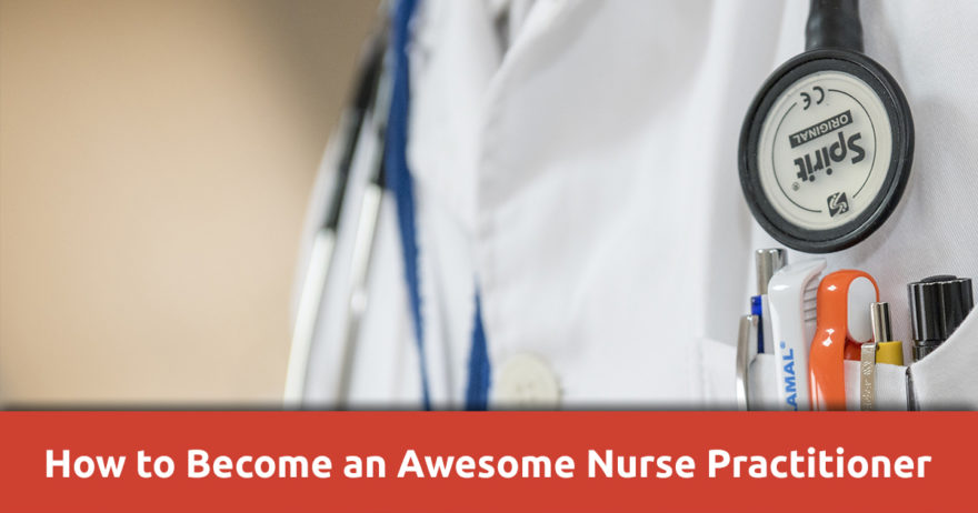How to Become an Awesome Nurse Practitioner